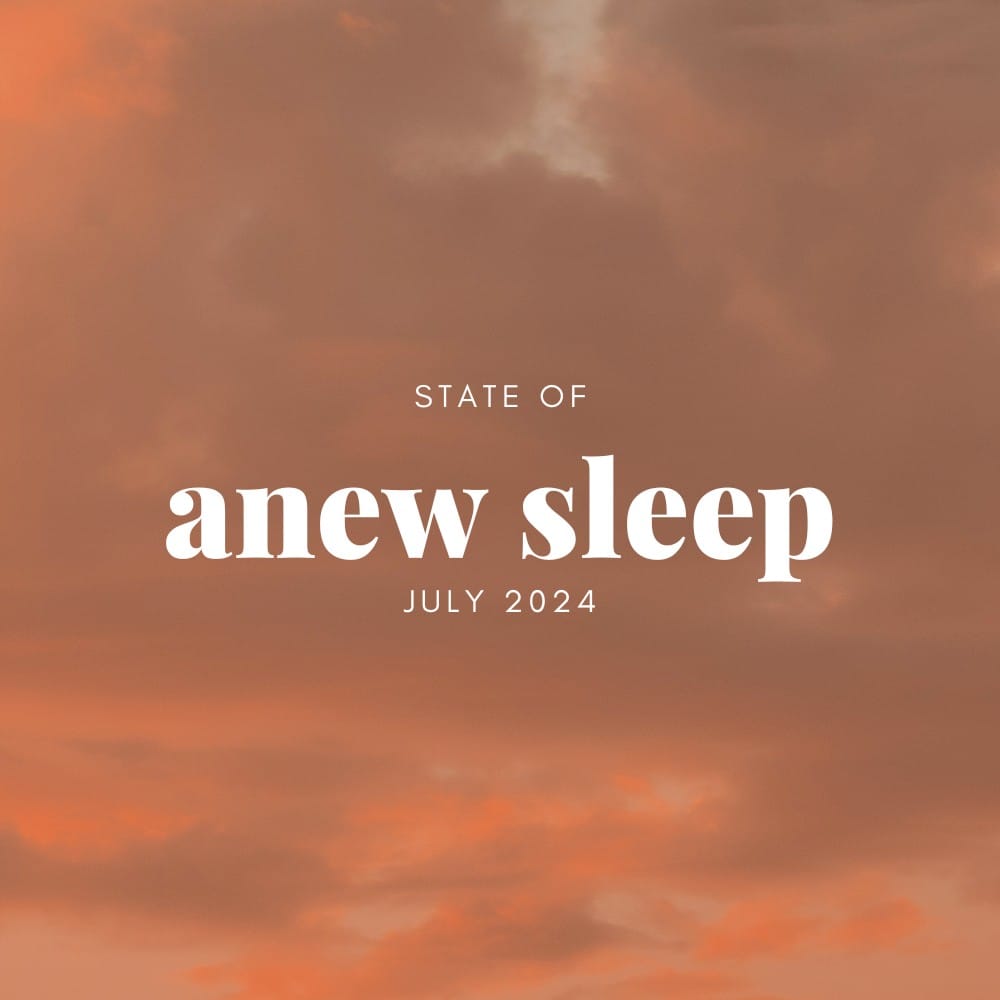 State of anew sleep: July 2024