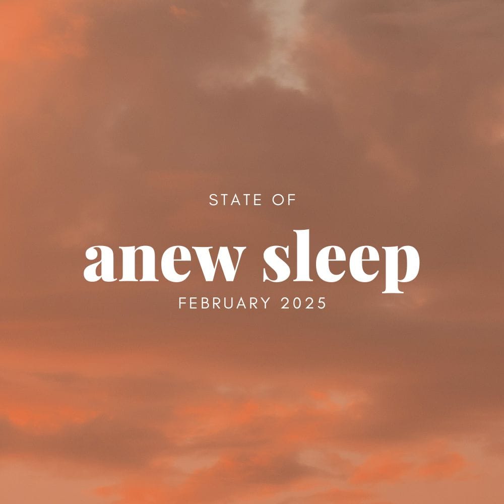 State of anew sleep: February 2025